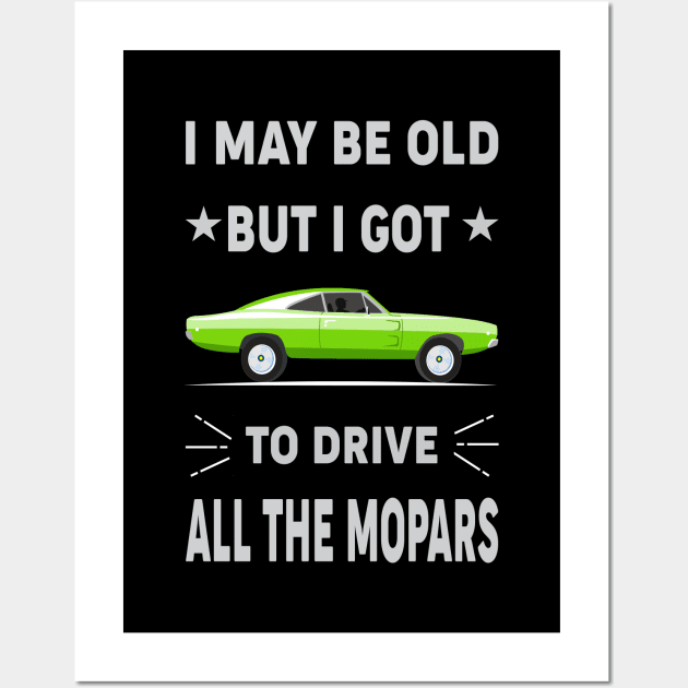 I may be old but i got to drive Wall Art by MoparArtist 